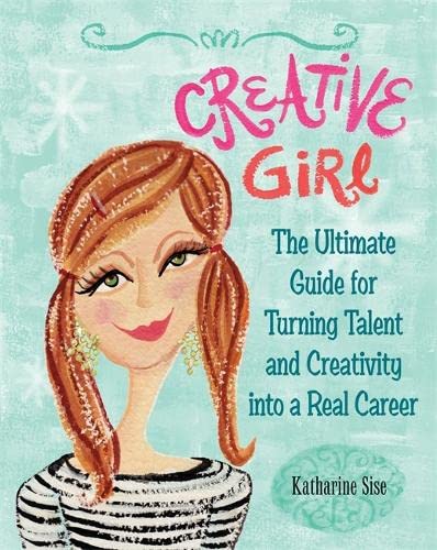 cover image Creative Girl: The Ultimate Guide for Turning Talent and Creativity into a Real Career