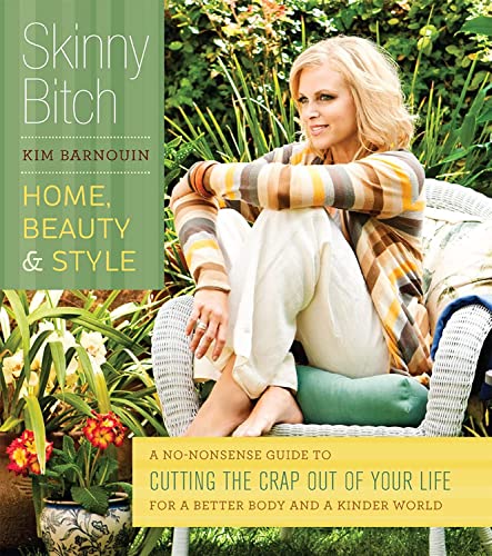 cover image Skinny Bitch: 
Home, Beauty & Style: A No-Nonsense Guide to Cutting the Crap Out of Your Life for a Better Body and a Kinder World