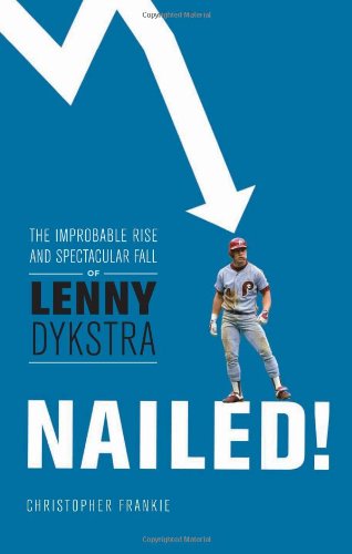 cover image Nailed!: The Improbable Rise and Spectacular Fall of Lenny Dykstra 