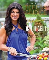 Fabulicious! On the Grill: Teresa's Smoking Hot Backyard Recipes