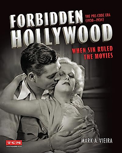 cover image Forbidden Hollywood: The Pre-Code Era (1930–1934); When Sin Ruled the Movies 