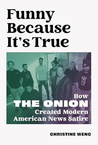 cover image Funny Because It’s True: How ‘The Onion’ Created Modern American News Satire