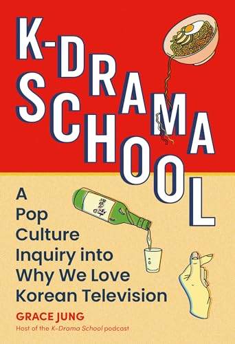 cover image K-Drama School: A Pop Culture Inquiry into Why We Love Korean Television