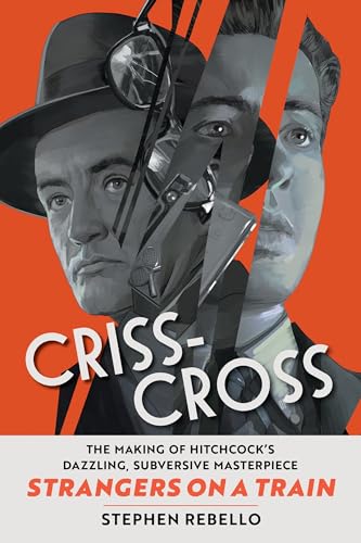 cover image Criss-Cross: The Making of Hitchcock’s Dazzling, Subversive Masterpiece ‘Strangers on a Train’