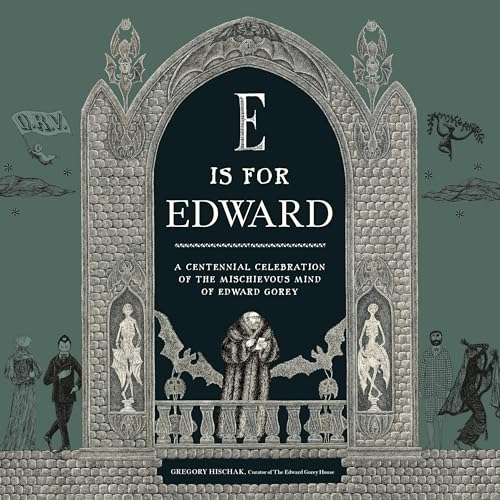 cover image E Is for Edward: A Centennial Celebration of the Mischievous Mind of Edward Gorey