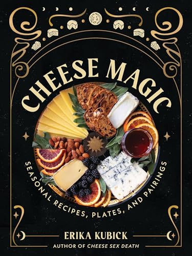cover image Cheese Magic: Seasonal Recipes, Plates, and Pairings