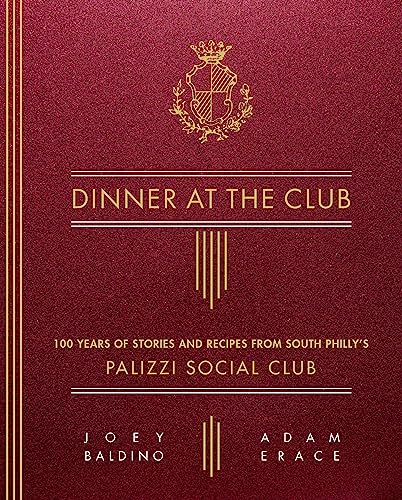 cover image Dinner at the Club: 100 Years of Stories and Recipes from South Philly’s Palizzi Social Club