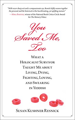 cover image You Saved Me, Too: What a Holocaust Survivor Taught Me About Living, Dying, Loving, Fighting, and Swearing in Yiddish