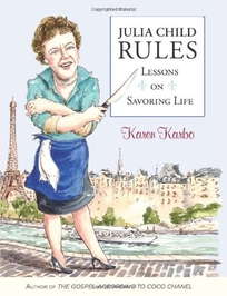 Julia Child Rules: Lessons on Savoring Life