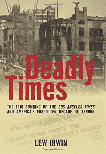 cover image Deadly Times: The 1910 Bombing of the Los Angeles Times and America’s Forgotten Decade of Terror 