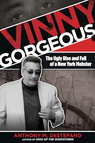 cover image Vinny Gorgeous: The Ugly Rise and Fall of a New York Mobster
