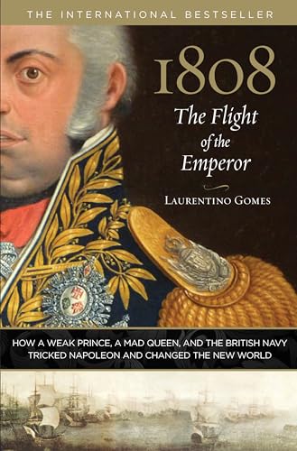 cover image 1808: The Flight of the Emperor: How a Weak Prince, a Mad Queen, and the British Navy Tricked Napoleon and Changed the New World