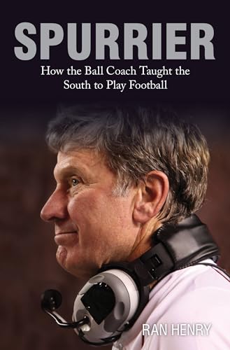 cover image Spurrier: How the Ball Coach Taught the South to Play Football