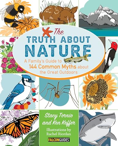 cover image The Truth About Nature: A Family’s Guide to 144 Common Myths About the Great Outdoors