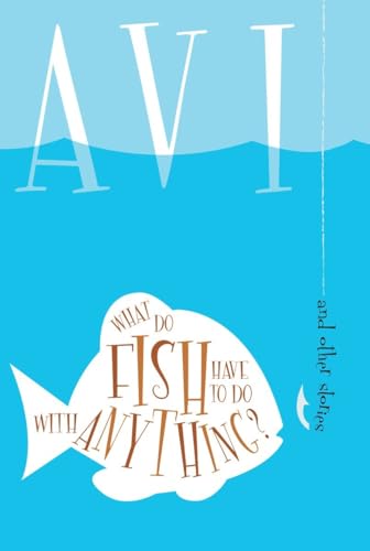 cover image WHAT DO FISH HAVE TO DO WITH ANYTHING: And Other Stories