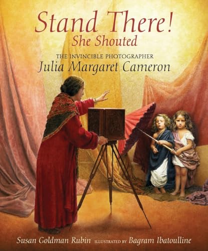 cover image Stand There! She Shouted: The Invincible Photographer Julia Margaret Cameron