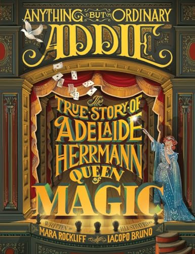 cover image Anything But Ordinary Addie: The True Story of Adelaide Herrmann, Queen of Magic