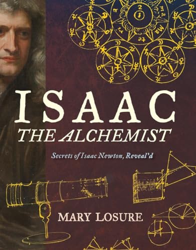 cover image Isaac the Alchemist: Secrets of Isaac Newton, Reveal’d