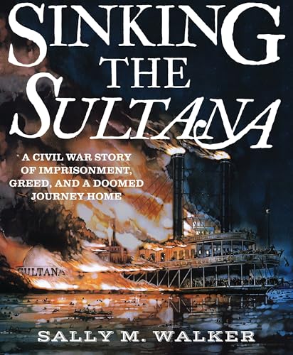 cover image Sinking the ‘Sultana’: A Civil War History of Imprisonment, Greed, and a Doomed Journey Home