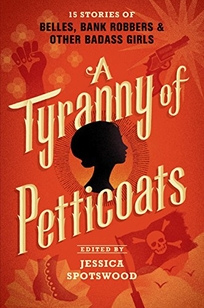 A Tyranny of Petticoats: 15 Stories of Belles