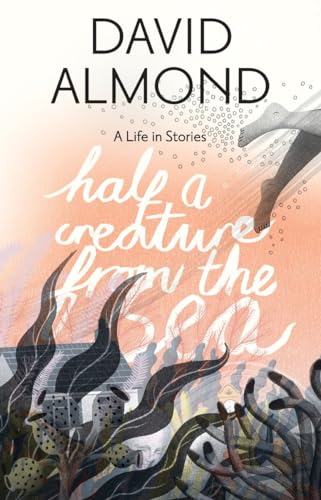 cover image Half a Creature From the Sea: A Life in Stories