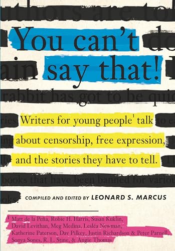 cover image You Can’t Say That! Writers for Young People Talk About Censorship, Free Expression, and the Stories They Have to Tell