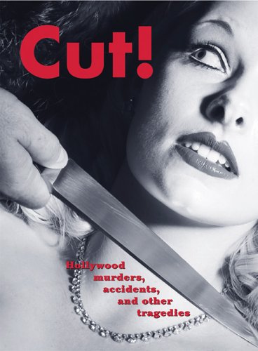 cover image Cut! Hollywood Murders, Accidents, and Other Tragedies