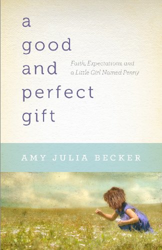cover image A Good and Perfect Gift: Faith, Expectations, and a Little Girl Named Penny