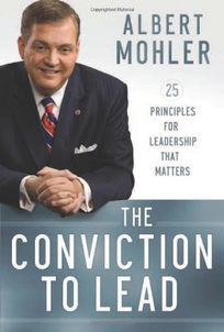 The Conviction to Lead: The 25 Principles for Leadership That Matters