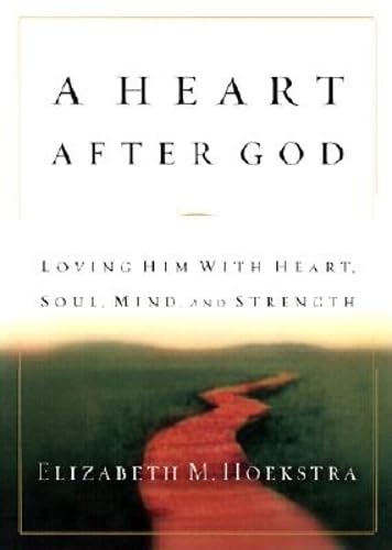 cover image A HEART AFTER GOD: Loving Him with Heart, Soul, Mind and Strength
