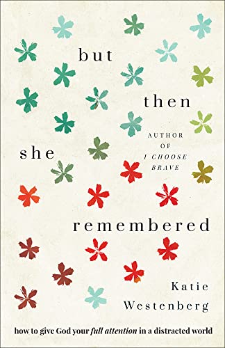 cover image But Then She Remembered: How to Give God Your Full Attention in a Distracted World