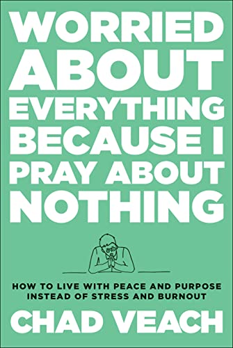 cover image Worried About Everything Because I Pray About Nothing: How to Live with Peace and Purpose Instead of Stress and Burnout