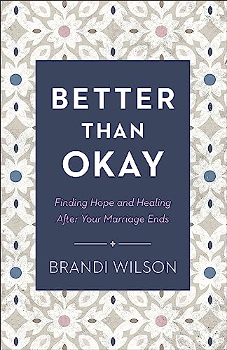 cover image Better than Okay: Finding Hope and Healing After Your Marriage Ends 