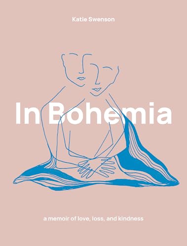 cover image In Bohemia: A Memoir of Love, Loss, and Kindness