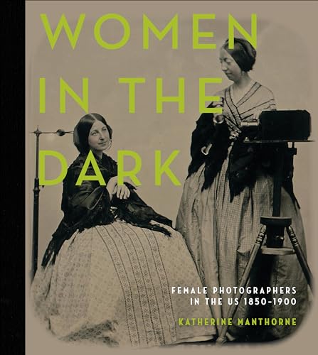 cover image Women in the Dark: Female Photographers in the United States, 1850–1900