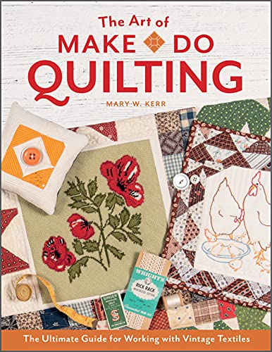 cover image The Art of Make-Do Quilting: The Ultimate Guide for Working with Vintage Textiles