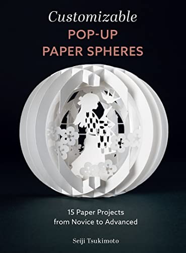 cover image Customizable Pop-Up Paper Spheres: 15 Paper Projects from Novice to Advanced