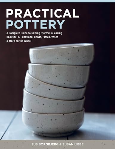 cover image Practical Pottery: A Complete Guide to Getting Started in Making Beautiful and Functional Bowls, Plates, Vases and More on the Wheel