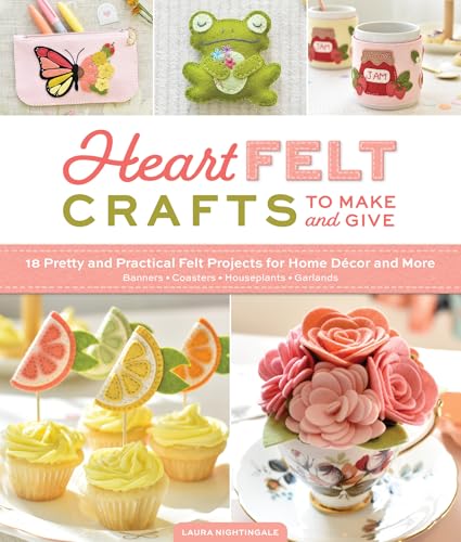 cover image HeartFELT Crafts to Make and Give: 18 Pretty and Practical Felt Projects for Home Decor and More (Banners, Coasters, Houseplants, Garlands)