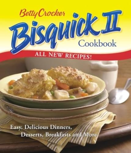 cover image Betty Crocker Bisquick II Cookbook: Easy, Delicious Dinners, Desserts, Breakfasts and More