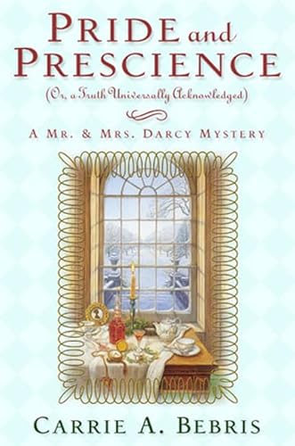 cover image PRIDE AND PRESCIENCE: Or, a Truth Universally Acknowledged: A Mr. and Mrs. Darcy Mystery