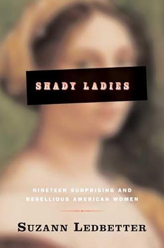 cover image Shady Ladies: Seventeen Surprising and Rebellious American Women