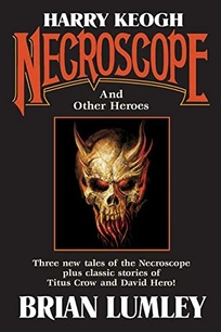 Harry Keogh: Necroscope and Other Weird