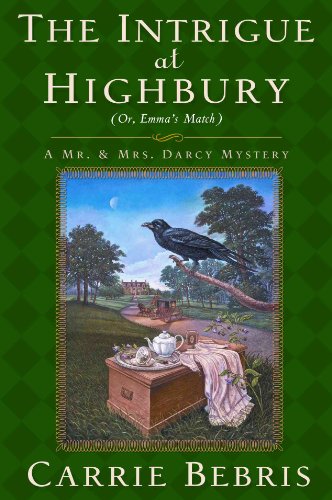 cover image The Intrigue at Highbury: Or, Emma’s Match: A Mr. & Mrs Darcy Mystery