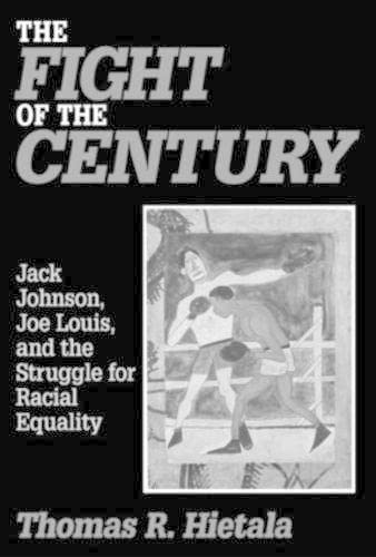 cover image The Fight of the Century: Jack Johnson, Joe Louis, and the Struggle for Racial Equality