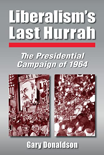 cover image LIBERALISM'S LAST HURRAH: The Presidential Campaign of 1964
