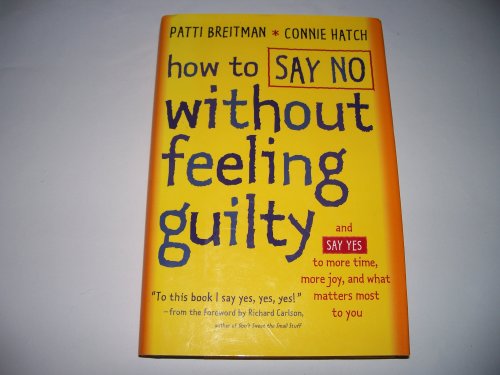 cover image How to Say No Without Feeling Guilty: And Say Yes to More Time, More Joy, and What Matters Most to You