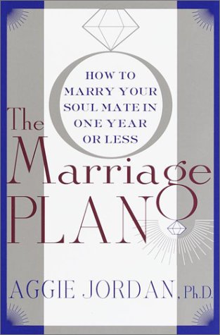cover image The Marriage Plan: How to Marry Your Soul Mate in One Year -- Or Less