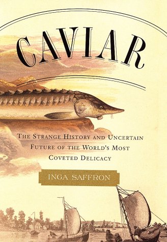 cover image Caviar: The Strange History and Uncertain Future of the World's Most Coveted Delicacy