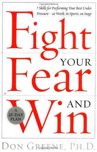 cover image FIGHT YOUR FEAR AND WIN: 7 Skills for Performing Your Best Under Pressure—at Work, in Sports, on Stage